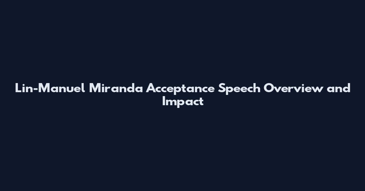 Lin-Manuel Miranda Acceptance Speech Overview and Impact
