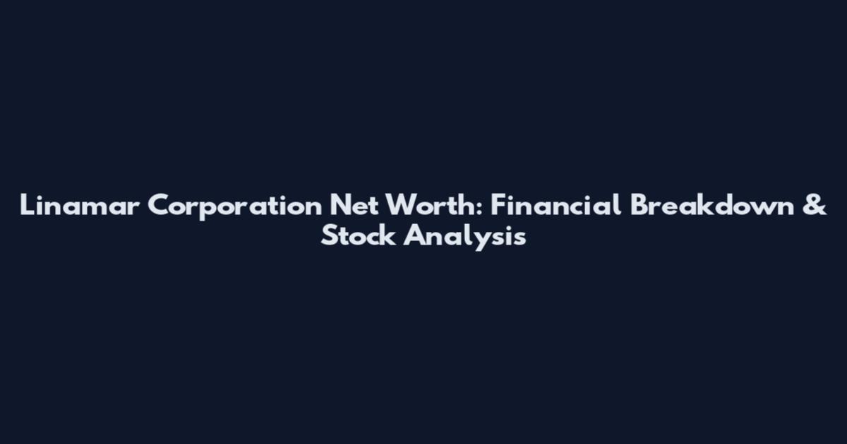 Linamar Corporation Net Worth: Financial Breakdown & Stock Analysis