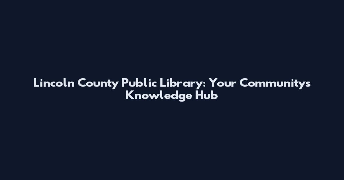 Lincoln County Public Library: Your Community's Knowledge Hub