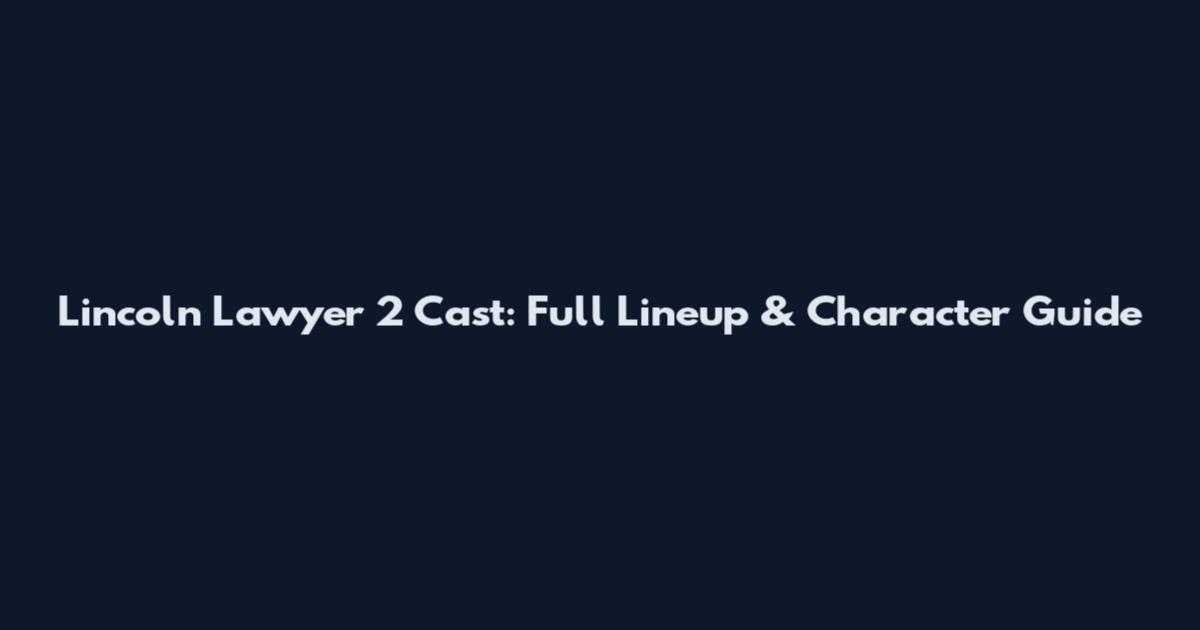 Lincoln Lawyer 2 Cast: Full Lineup & Character Guide