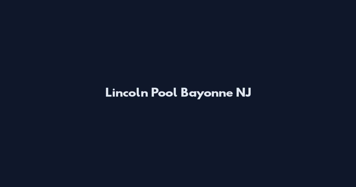 Lincoln Pool Bayonne NJ