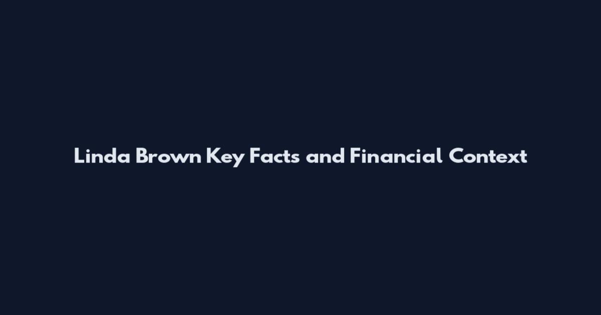 Linda Brown Key Facts and Financial Context