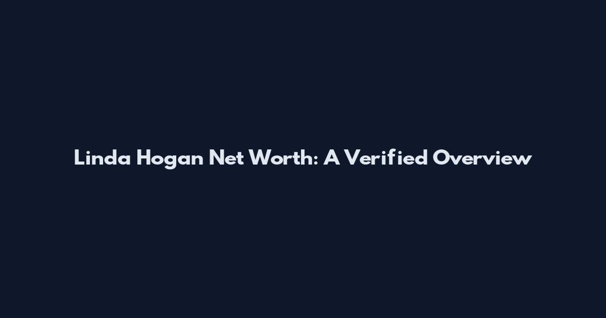 Linda Hogan Net Worth: A Verified Overview
