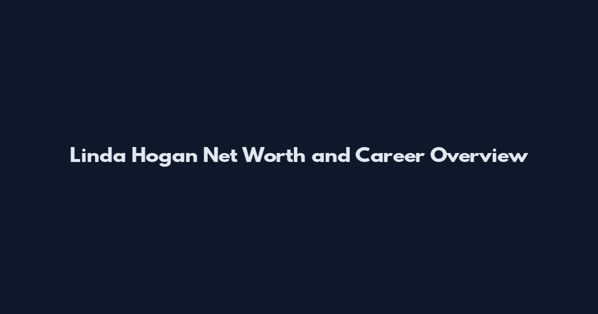 Linda Hogan Net Worth and Career Overview