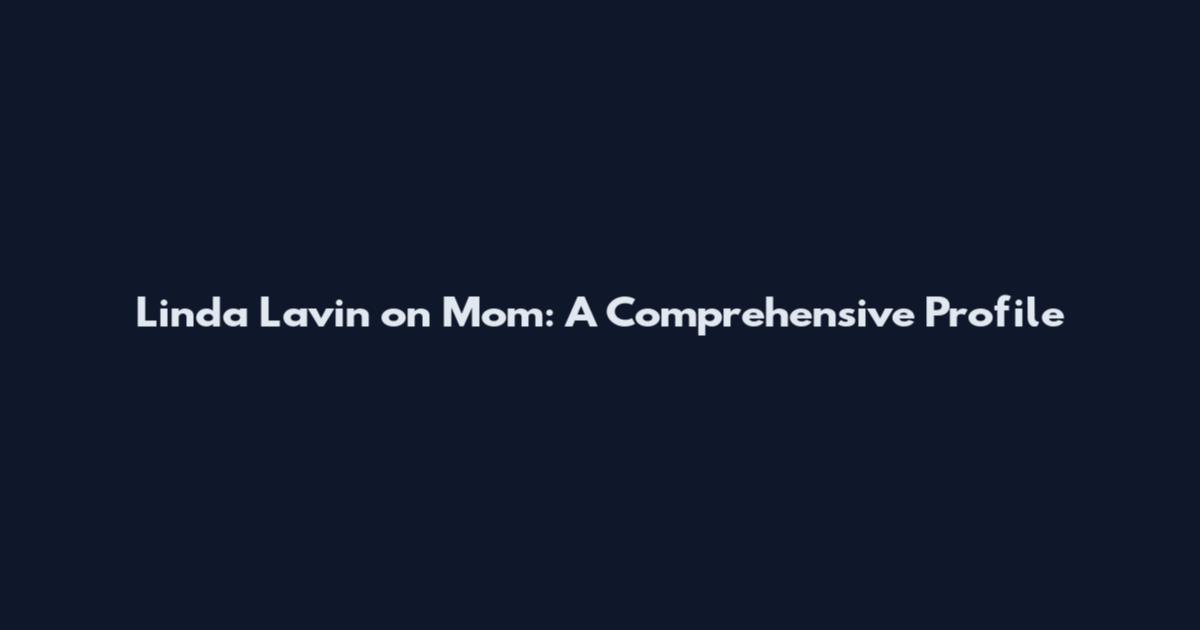 Linda Lavin on Mom: A Comprehensive Profile