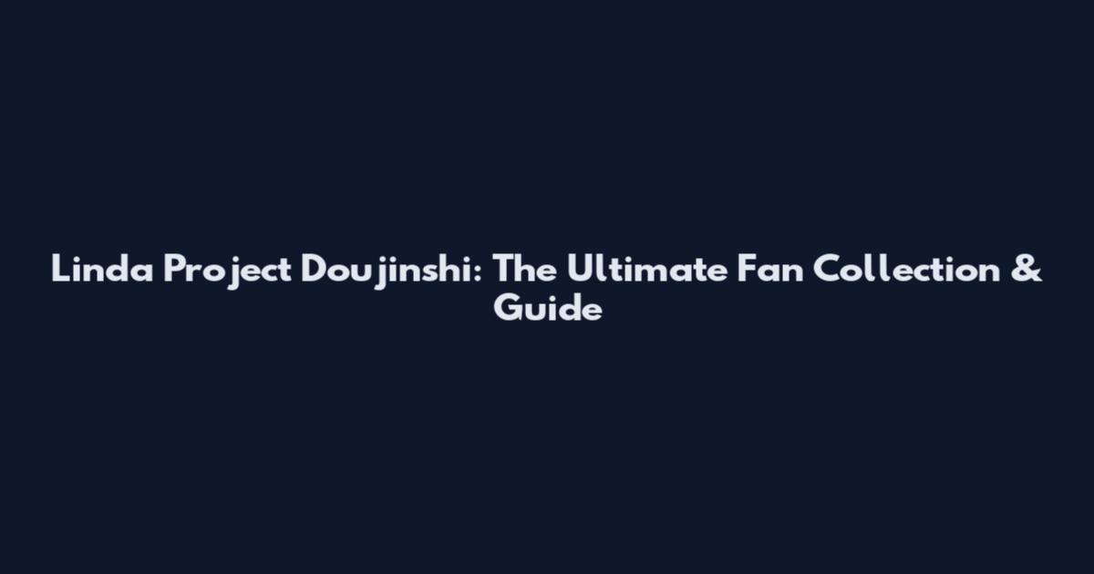 Linda Project Doujinshi: The Ultimate Fan Collection & Guide