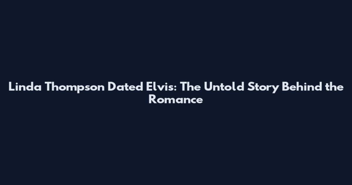 Linda Thompson Dated Elvis: The Untold Story Behind the Romance