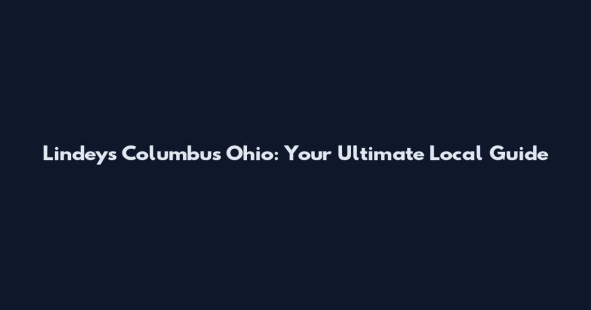 Lindeys Columbus Ohio: Your Ultimate Local Guide