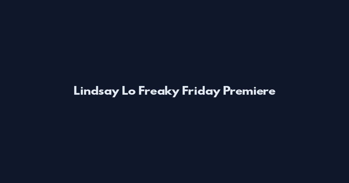 Lindsay Lo Freaky Friday Premiere