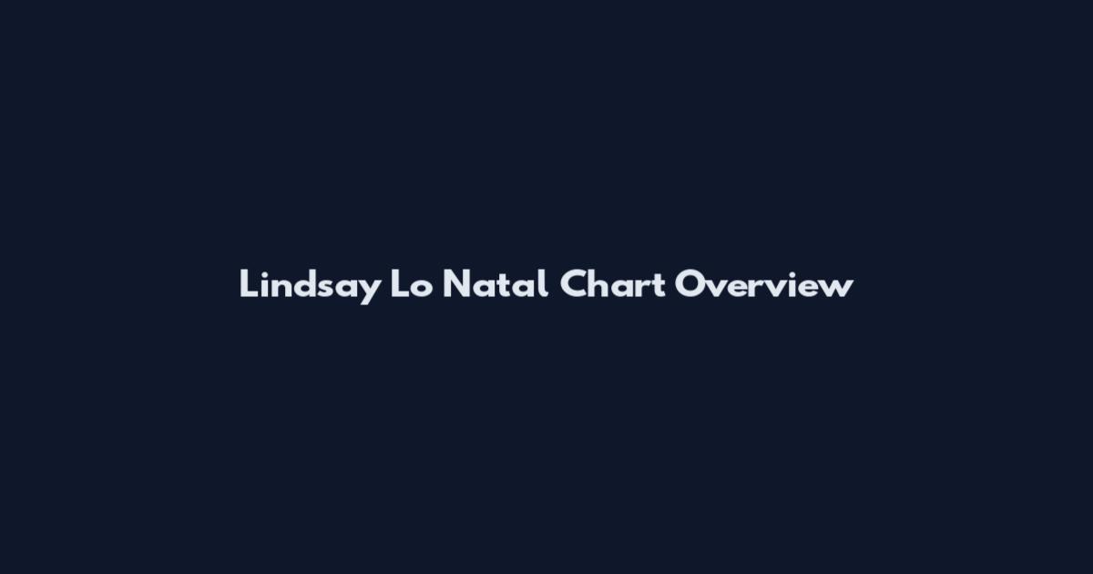 Lindsay Lo Natal Chart Overview