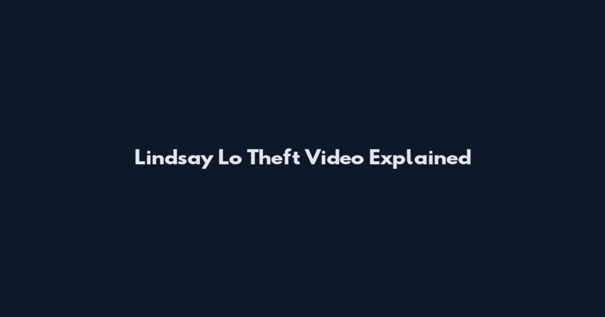 Lindsay Lo Theft Video Explained