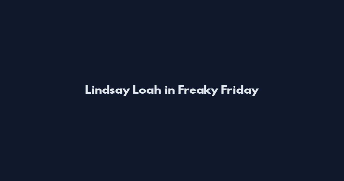 Lindsay Loah in Freaky Friday
