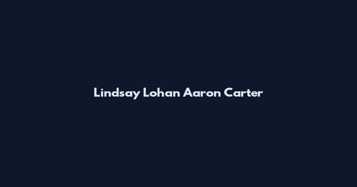 Lindsay Lohan Aaron Carter