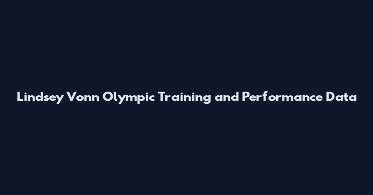 Lindsey Vonn Olympic Training and Performance Data