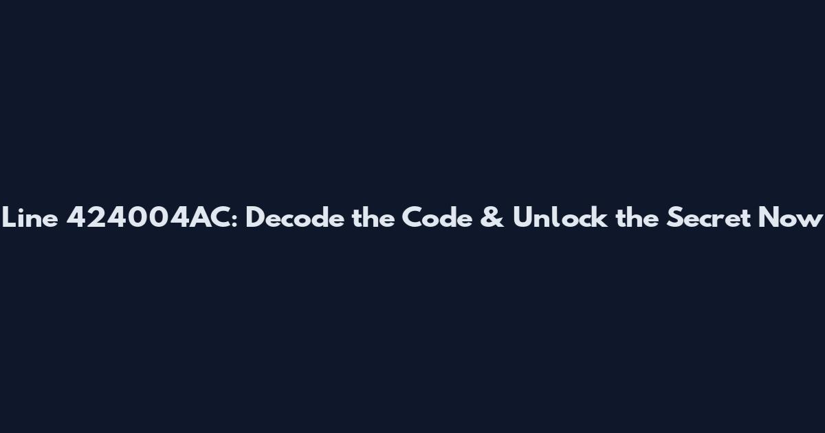 Line 424004AC: Decode the Code & Unlock the Secret Now