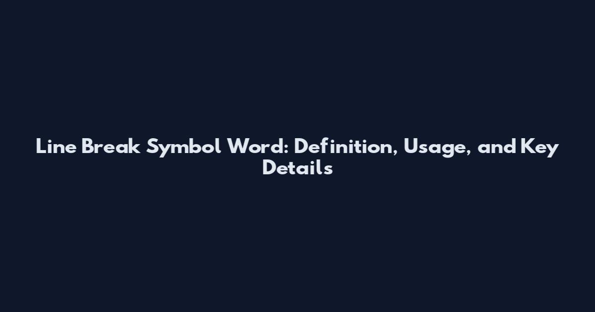 Line Break Symbol Word: Definition, Usage, and Key Details
