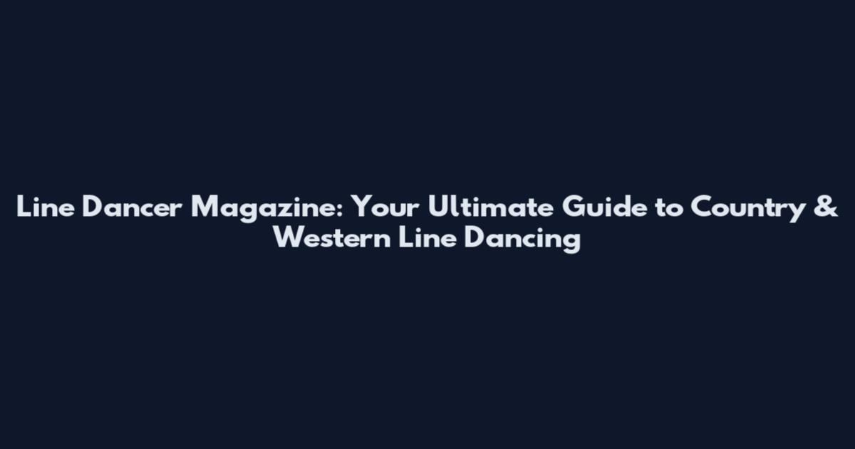 Line Dancer Magazine: Your Ultimate Guide to Country & Western Line Dancing