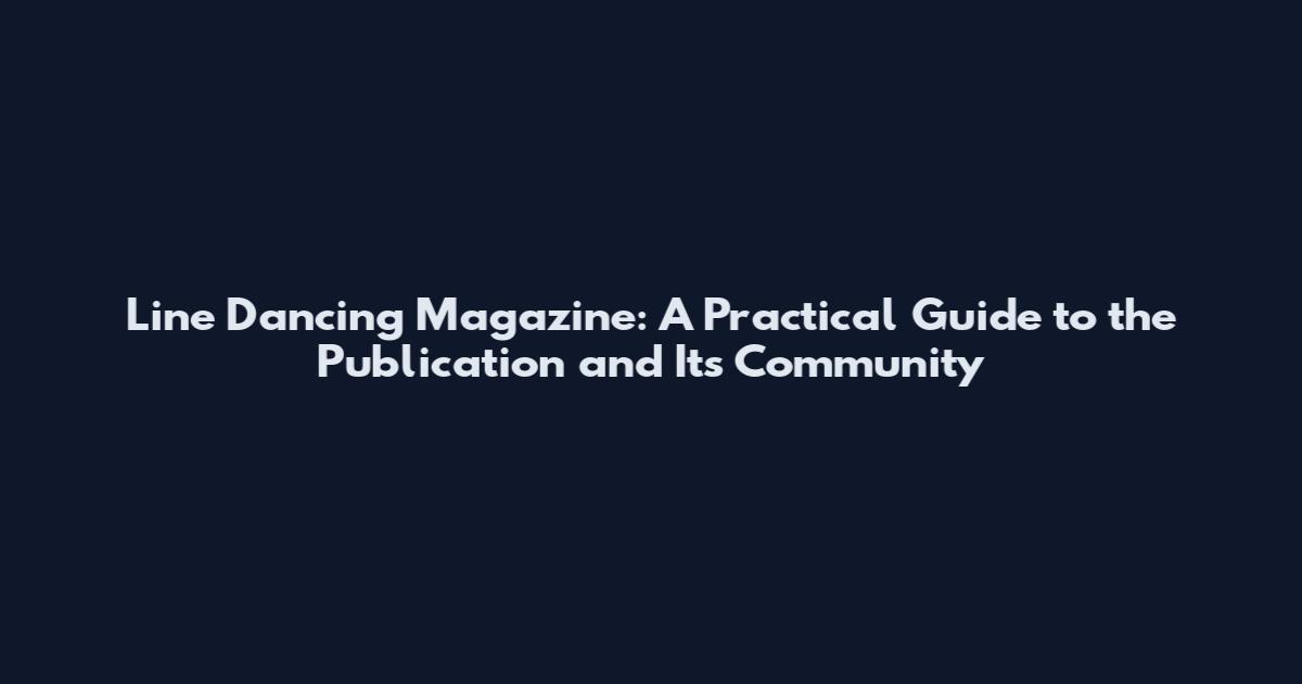 Line Dancing Magazine: A Practical Guide to the Publication and Its Community