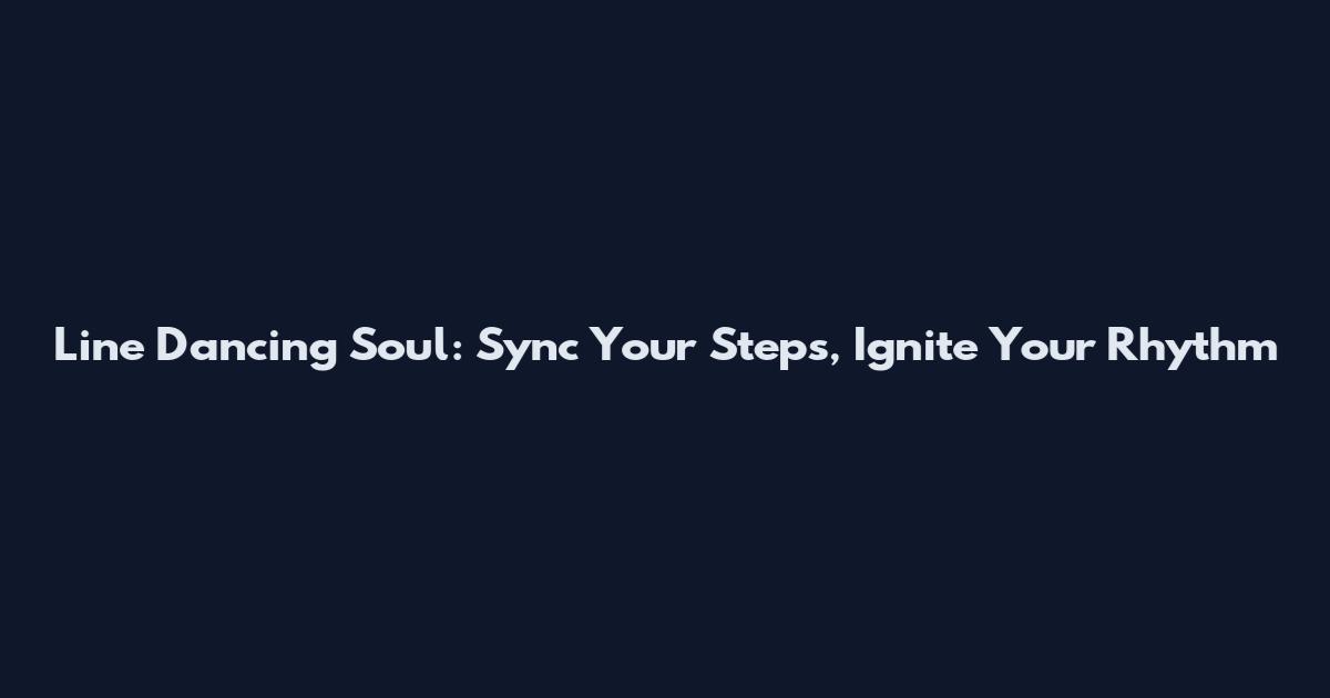 Line Dancing Soul: Sync Your Steps, Ignite Your Rhythm