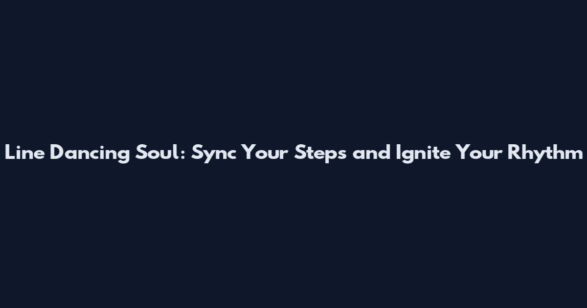 Line Dancing Soul: Sync Your Steps and Ignite Your Rhythm