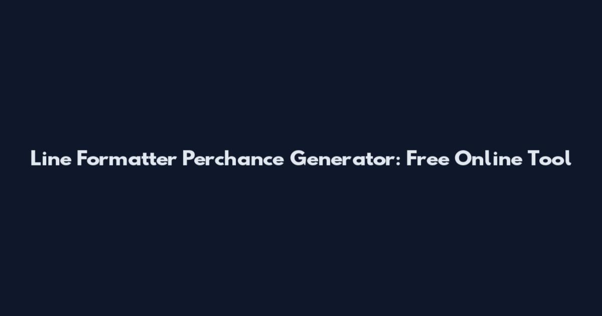 Line Formatter Perchance Generator: Free Online Tool