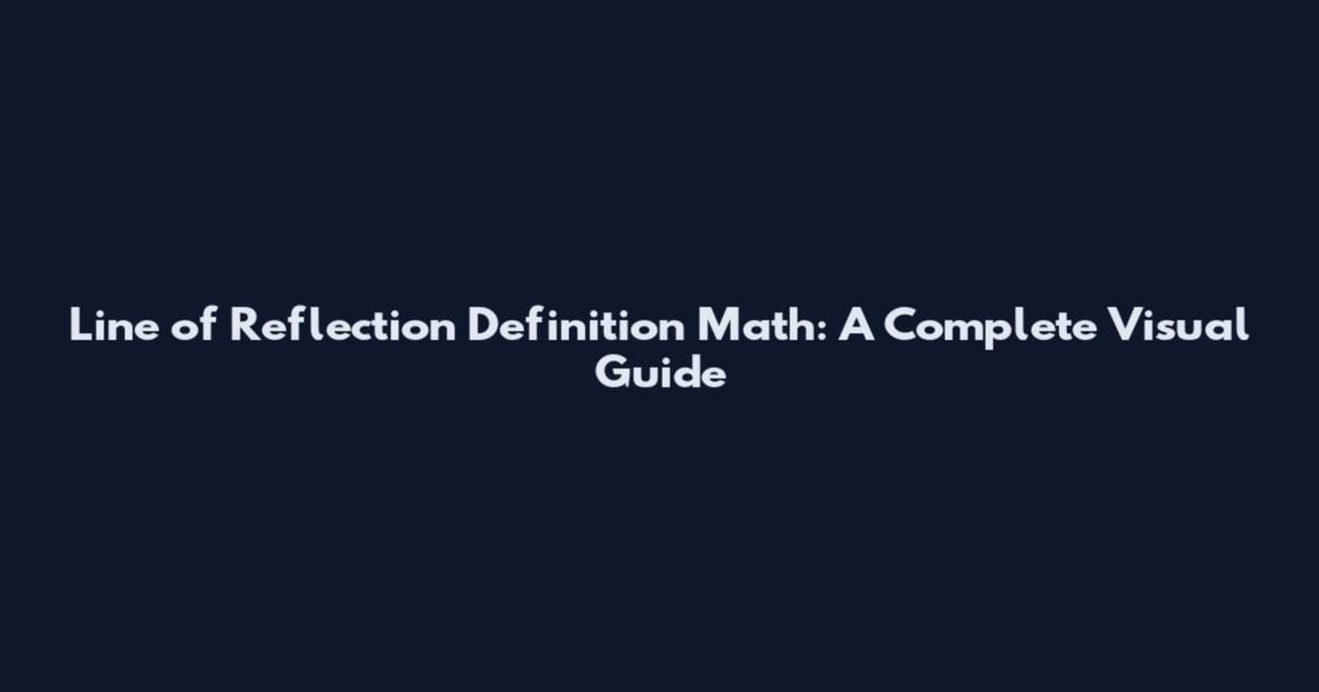 Line of Reflection Definition Math: A Complete Visual Guide