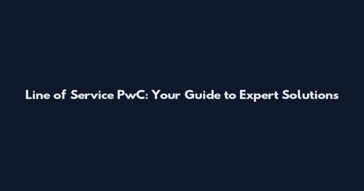 Line of Service PwC: Your Guide to Expert Solutions