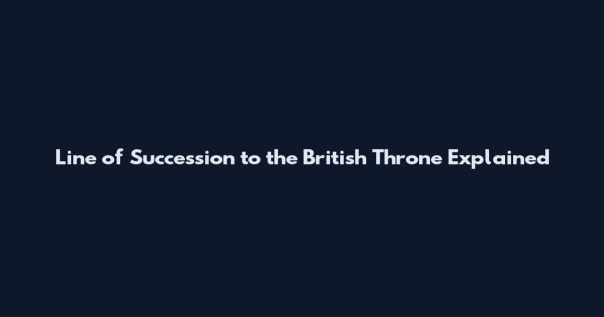Line of Succession to the British Throne Explained