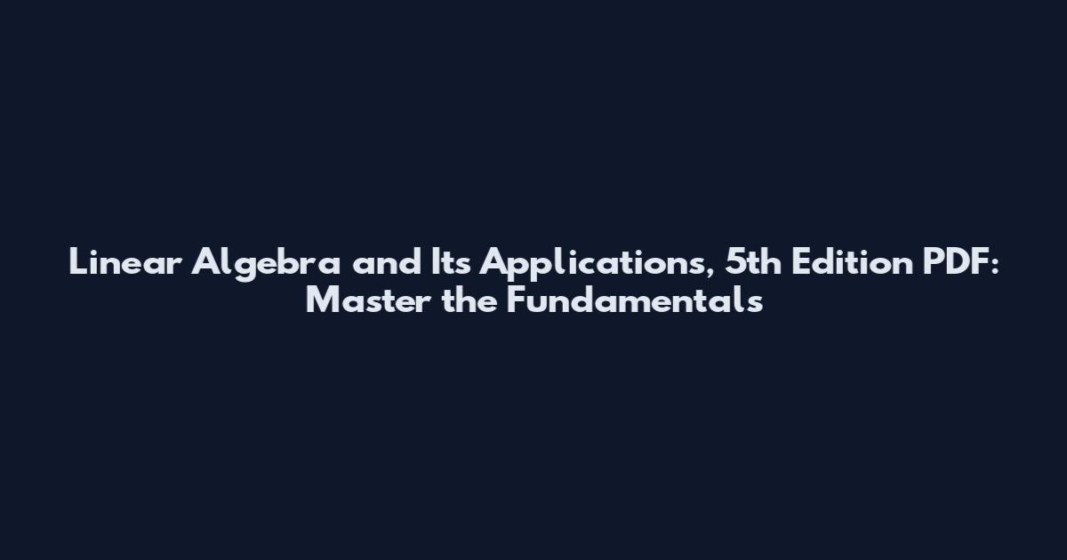Linear Algebra and Its Applications, 5th Edition PDF: Master the Fundamentals