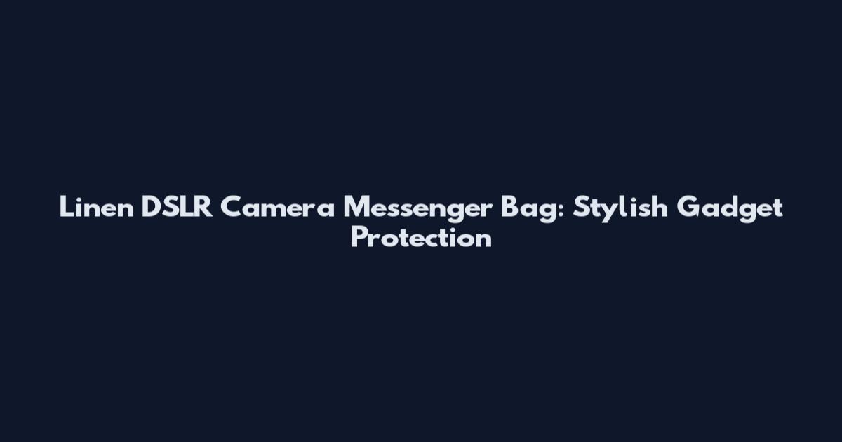 Linen DSLR Camera Messenger Bag: Stylish Gadget Protection