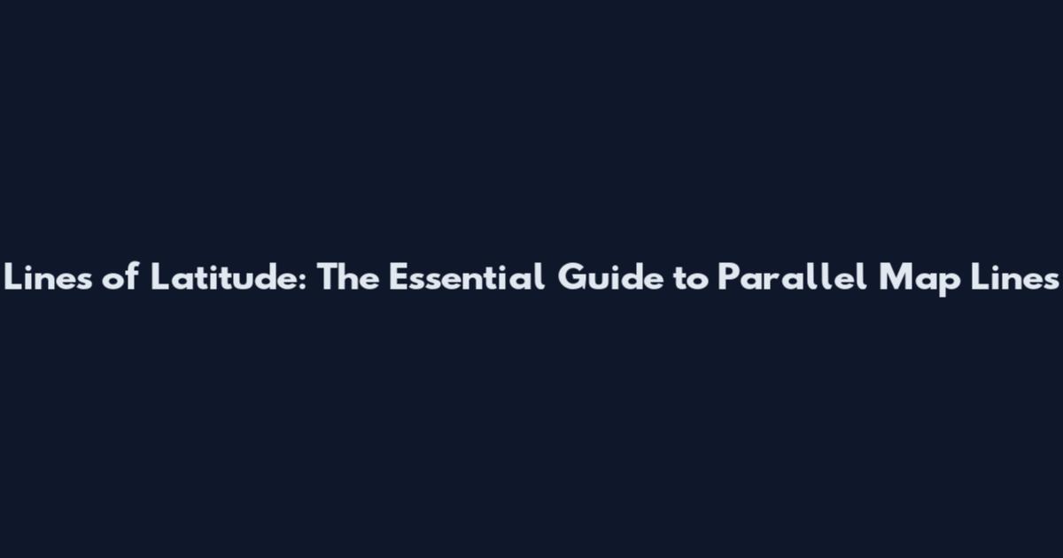 Lines of Latitude: The Essential Guide to Parallel Map Lines