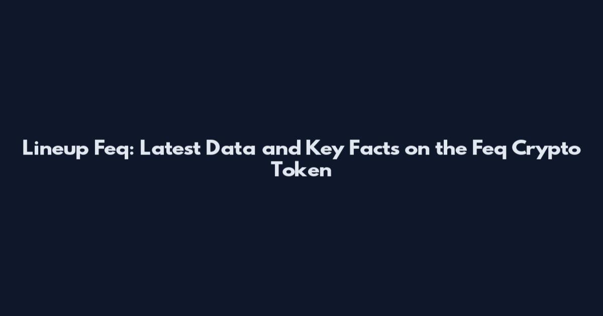 Lineup Feq: Latest Data and Key Facts on the Feq Crypto Token