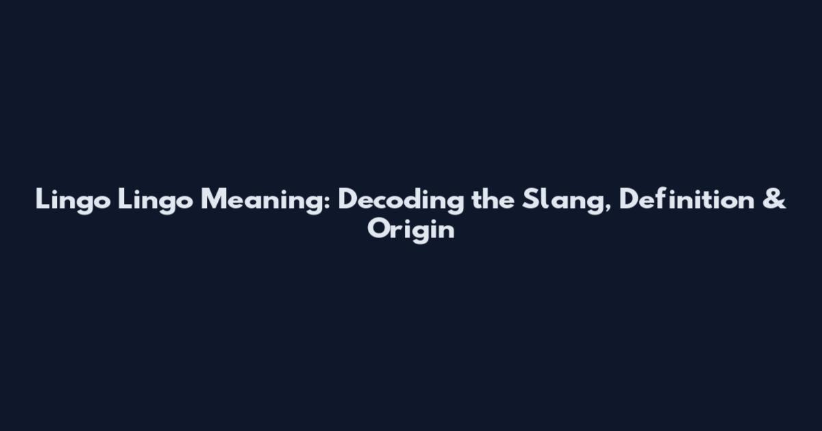 Lingo Lingo Meaning: Decoding the Slang, Definition & Origin