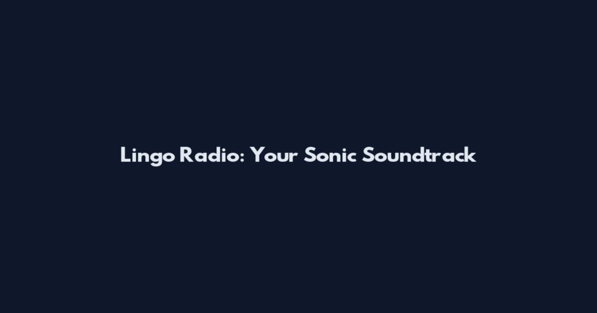 Lingo Radio: Your Sonic Soundtrack