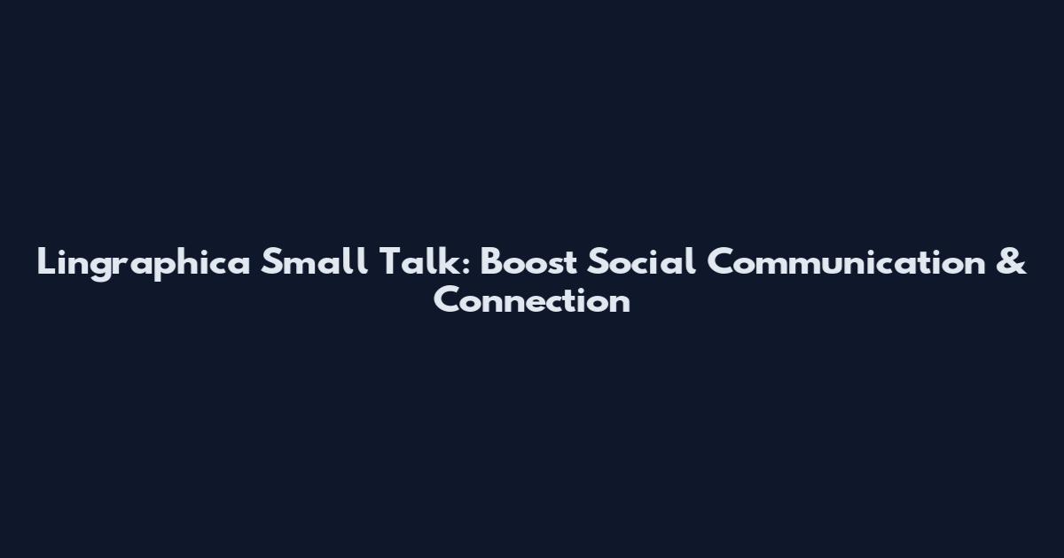 Lingraphica Small Talk: Boost Social Communication & Connection