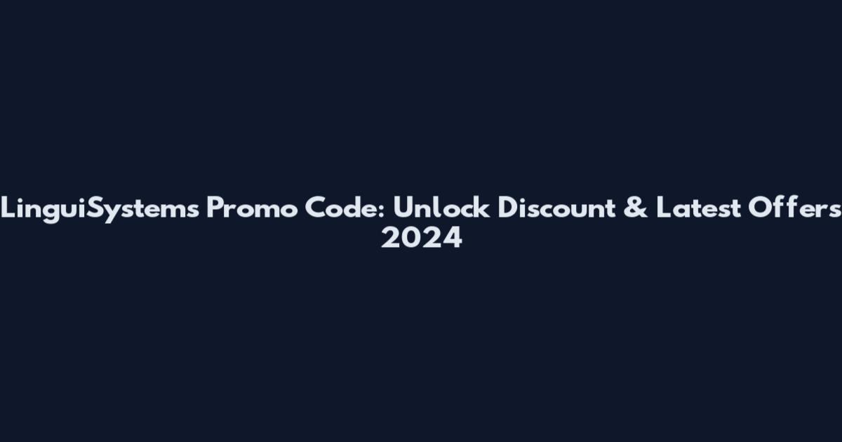 LinguiSystems Promo Code: Unlock Discount & Latest Offers 2024
