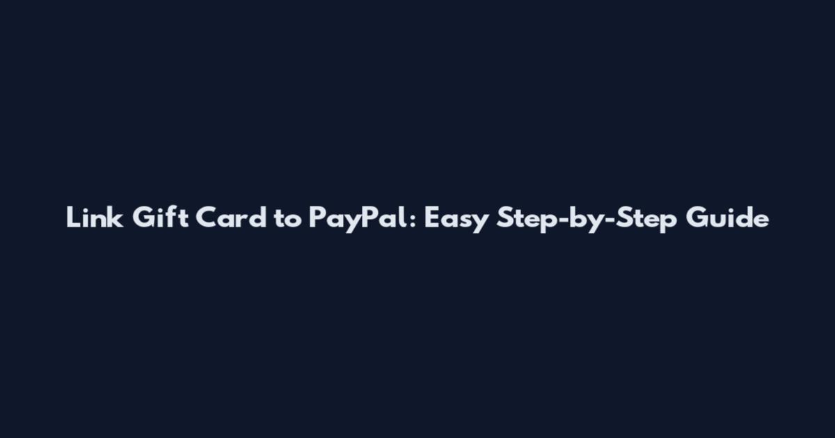 Link Gift Card to PayPal: Easy Step-by-Step Guide