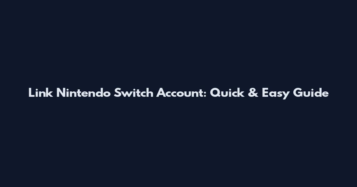 Link Nintendo Switch Account: Quick & Easy Guide