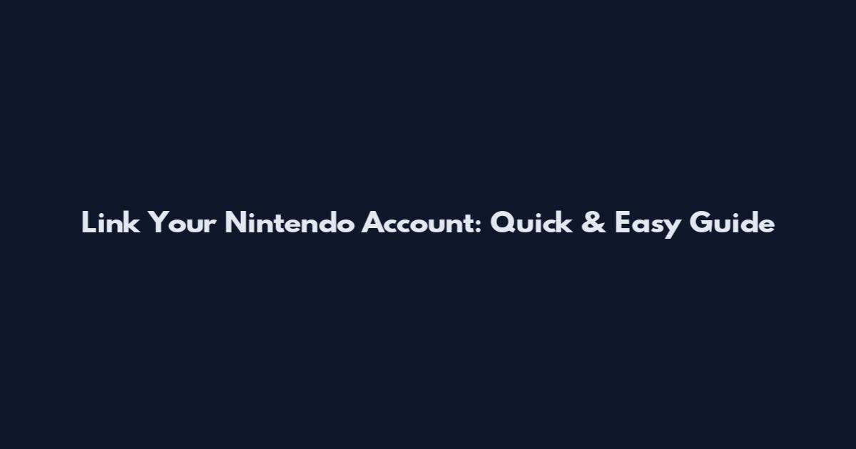 Link Your Nintendo Account: Quick & Easy Guide