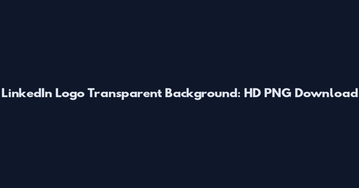 LinkedIn Logo Transparent Background: HD PNG Download