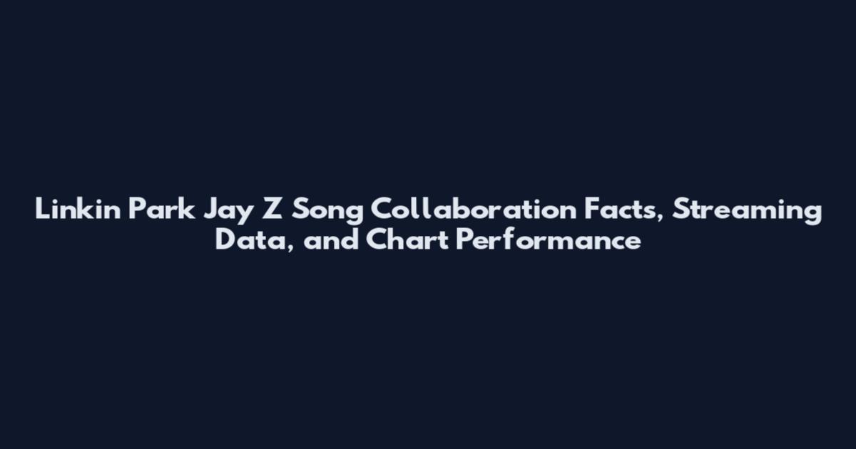 Linkin Park Jay Z Song Collaboration Facts, Streaming Data, and Chart Performance