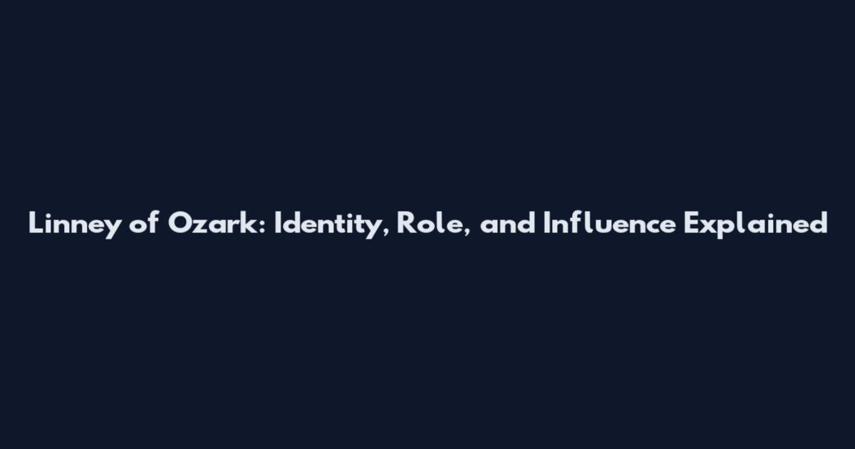 Linney of Ozark: Identity, Role, and Influence Explained