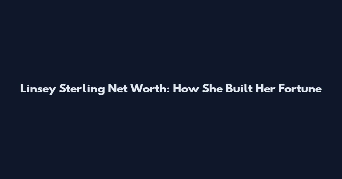 Linsey Sterling Net Worth: How She Built Her Fortune