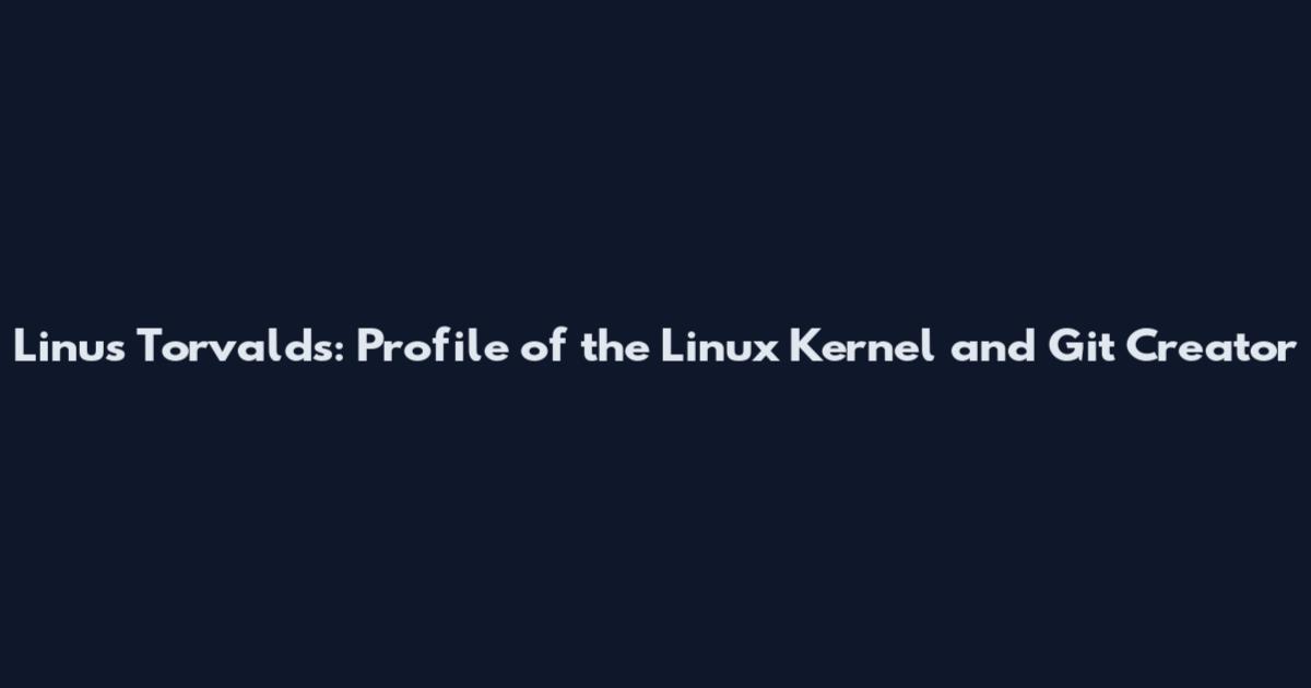 Linus Torvalds: Profile of the Linux Kernel and Git Creator