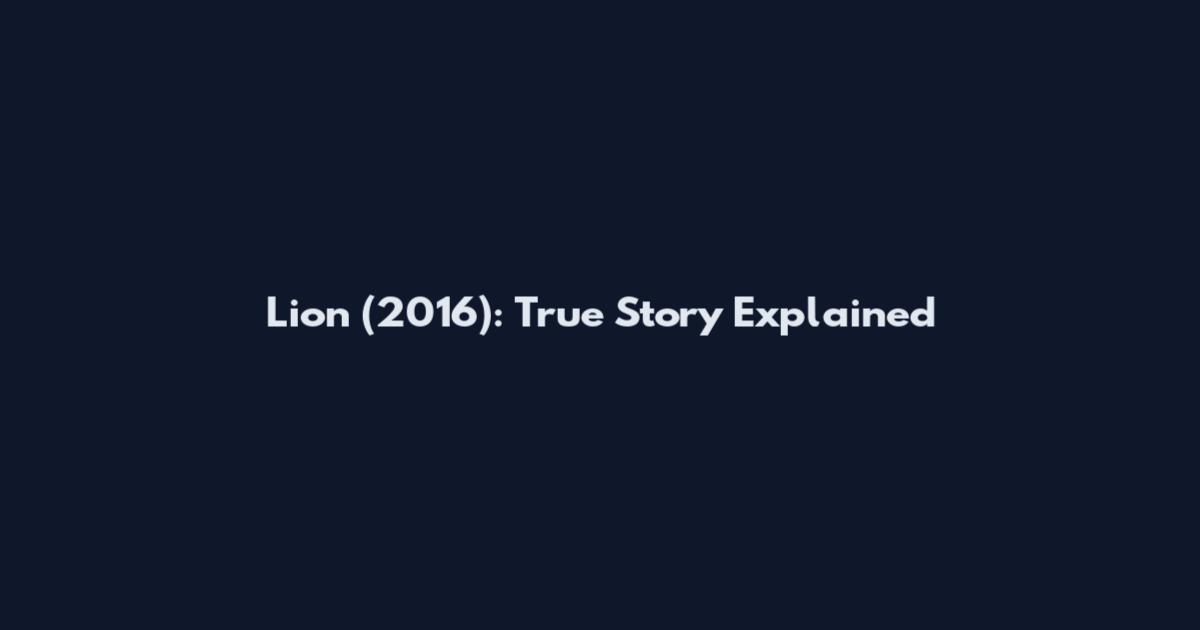 Lion (2016): True Story Explained