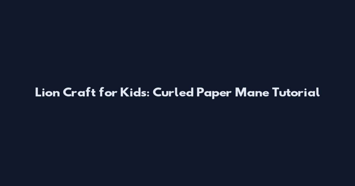 Lion Craft for Kids: Curled Paper Mane Tutorial