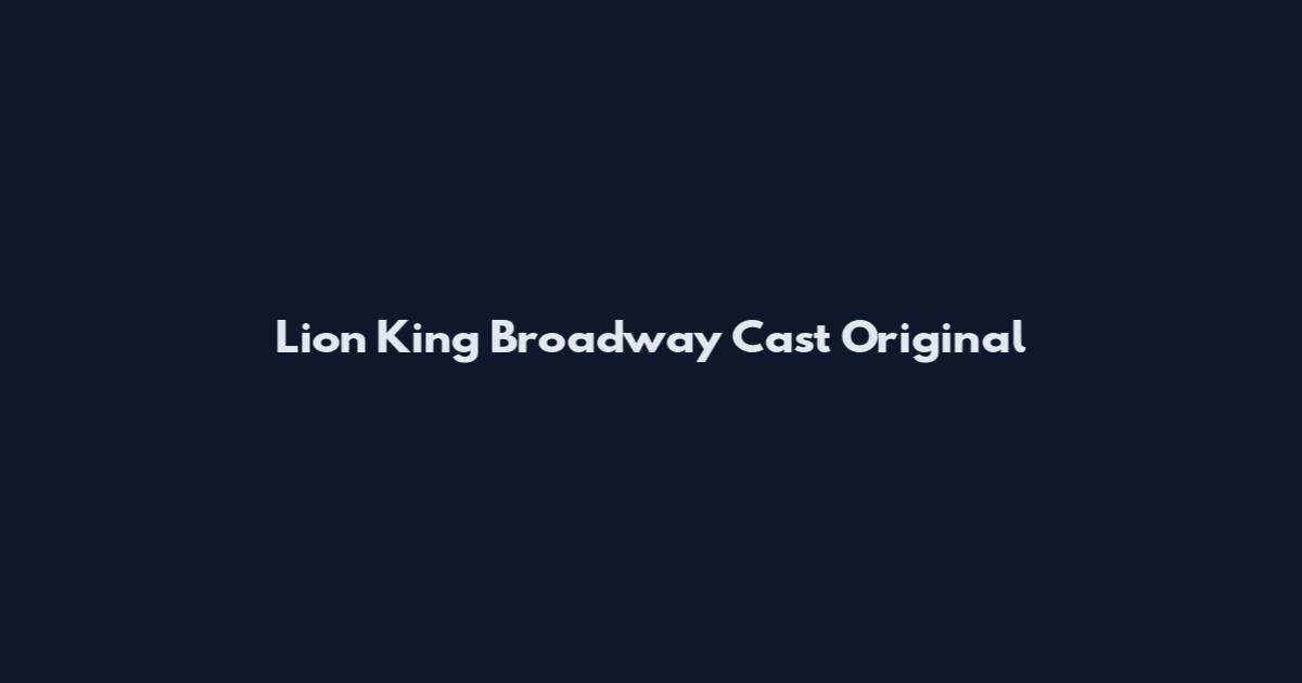 Lion King Broadway Cast Original