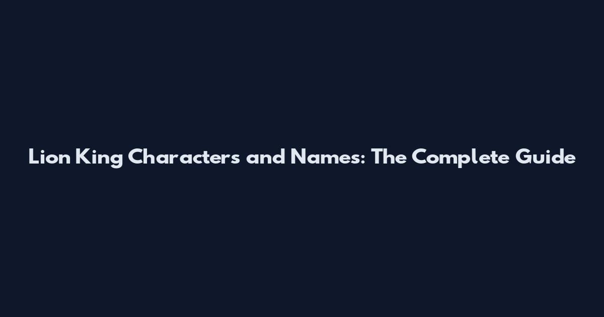Lion King Characters and Names: The Complete Guide