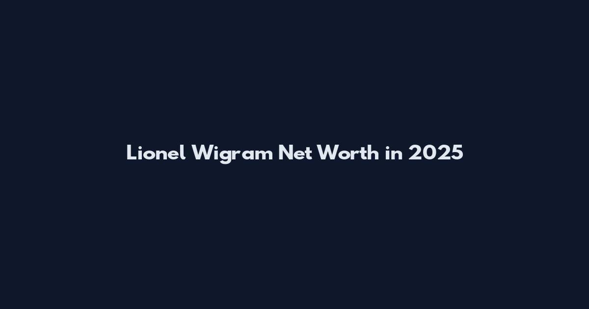 Lionel Wigram Net Worth in 2025