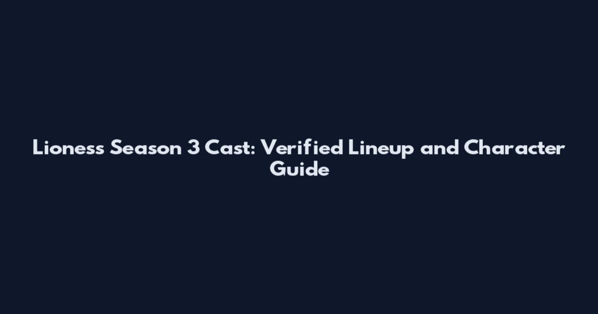 Lioness Season 3 Cast: Verified Lineup and Character Guide